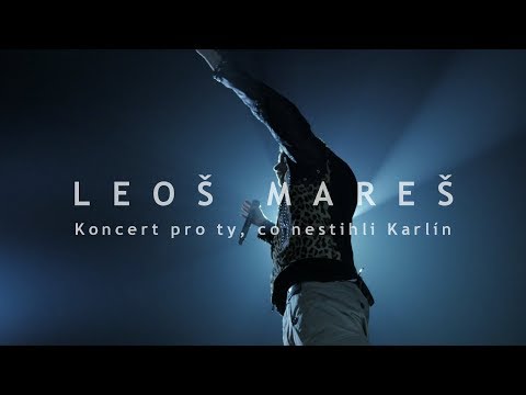 LEOŠ MAREŠ - Koncert pro ty, co nestihli Karlín (O2 ARENA 2018)