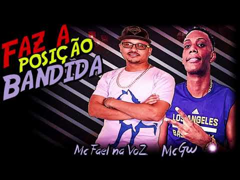 FAZ A POSIÇÃO BANDIDA -  MC FAEL NA VOZ  feat. MC GW
