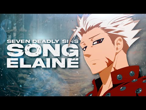 BAN SONG | "Elaine" | Animetrix [SEVEN DEADLY SINS]
