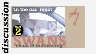 pt2 Swans React | Cloud of Unknowing ~ discussion