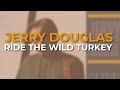 Jerry Douglas - Ride The Wild Turkey (Official Audio)