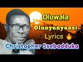 Oluwala Olunyunyunsi Lyrics By The Great Christopher Ssebadduka