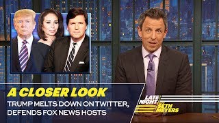 Trump Melts Down on Twitter, Defends Fox News Hosts: A Closer Look
