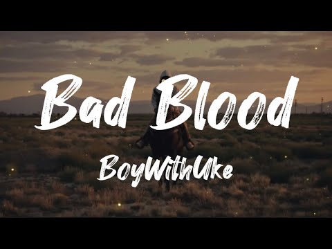 BoyWithUke - Bad Blood (Lyrics)