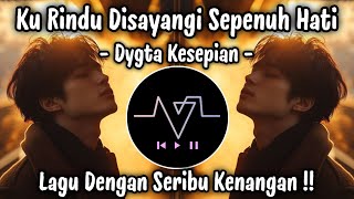 Download lagu KU RINDU DI SAYANGI SEPENUH HATI | DYGTA - KESEPIAN | LAGU GALAU TERBARU VIRAL TIKTOK 2026 ! mp3
