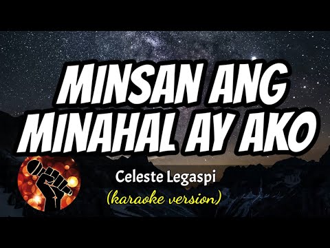 MINSAN ANG MINAHAL AY AKO - CELESTE LEGASPI (karaoke version)