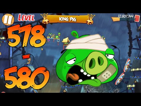 UNLOCK LEVEL 578-580 | ANGRY BIRDS 2 (BOSS LEVEL KING PIG) - MAP Pig City The Pig Apple