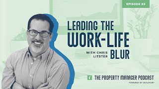 Cracking the Code of Work-Life Balance ft. Chris Litster: The Property Manager Podcast (Ep. 23)