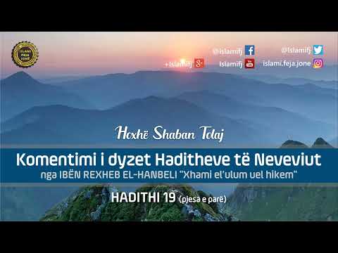 Komentimi i dyzet Haditheve të Neveviut - Hadhithi i 19 (pjesa e parë) - Shaban Tolaj
