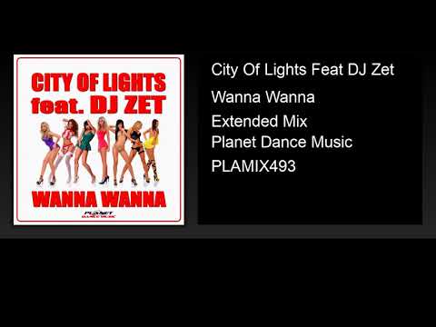 City Of Lights Feat DJ Zet - Wanna Wanna (Extended Mix)