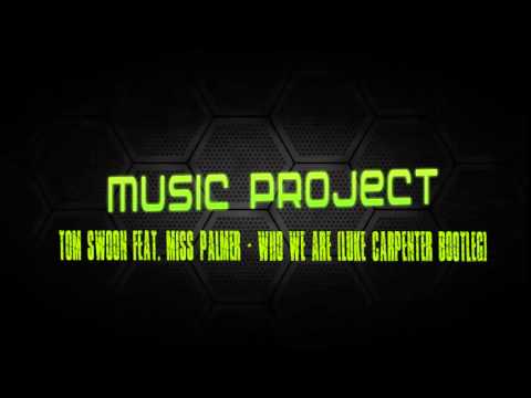Tom Swoon feat. Miss Palmer - Who We Are (Luke Carpenter Bootleg)