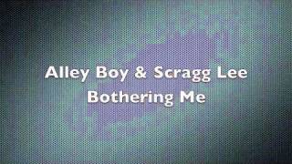 Alley Boy Ft. Scragg Lee Bothering Me
