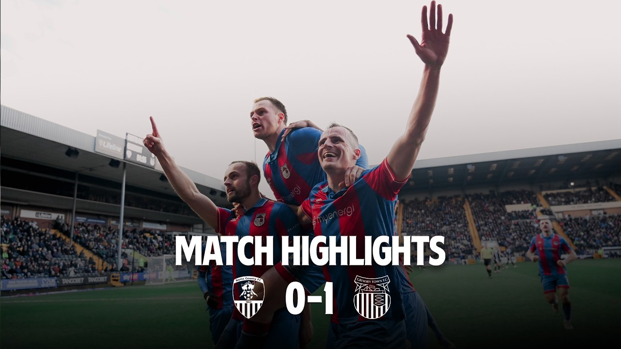 Notts County vs Grimsby Town Highlights