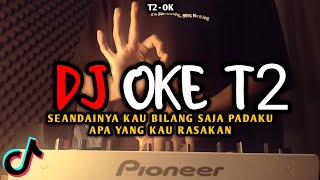 Download lagu DJ OK T2 VIRAL TIKTOK REMIX FULL BASS TERBARU 2022 | DJ SEANDAINYA KAU BILANG SAJA PADAKU mp3 Download lagu DJ OK T2 VIRAL TIKTOK REMIX FULL BASS TERBARU 2022 | DJ SEANDAINYA KAU BILANG SAJA PADAKU mp3
