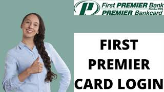 First Premier Card Login Sign In | First Premier Bank Login 2021 | firstpremier.com Sign In