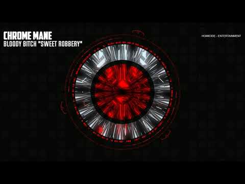Chrome Mane - Sweet Robbery #BloodyBitch