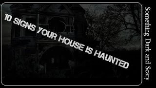 10 Signs Your House Is Haunted