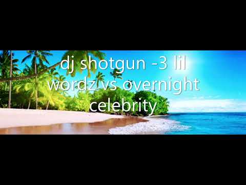 dj shotgun  3 lil wordz vs overnight celebrity