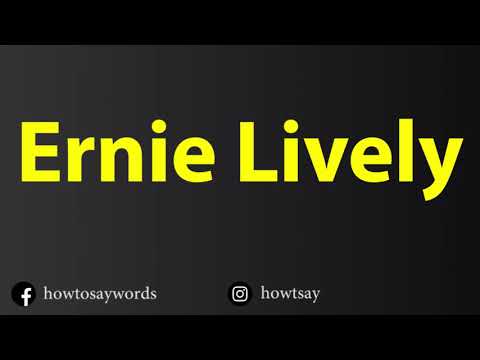 How To Pronounce Ernie Lively