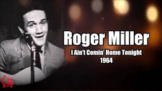 I Ain't Comin' Home Tonight \ Roger Miller