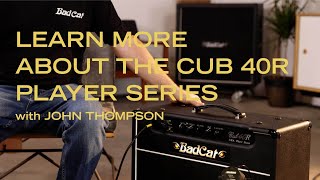 Video thumbnail for Cub 40R Player Series Walk Through with John Thompson of Bad Cat by Bad Cat Amps