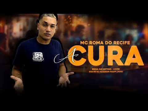 A CURA - MC ROMA DO RECIFE (Brega das antigas)