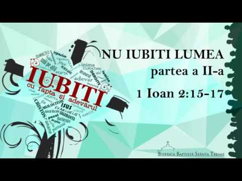 Betuel Vararu - 1 Ioan 2:15-17 - Nu iubiţi lumea (II)