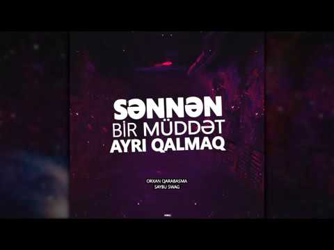 Orxan Qarabasma feat  Saybu Swag   Sennen bir muddet ayri qalmaq