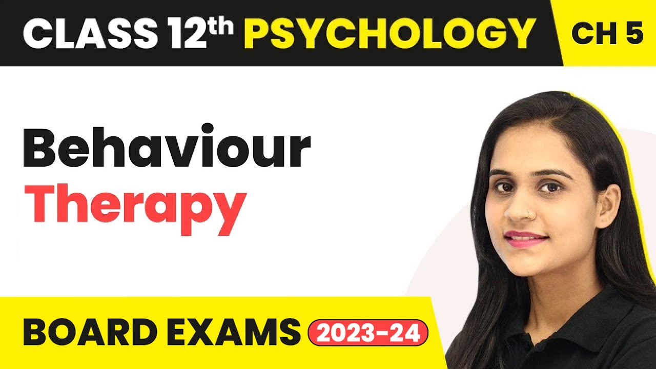 Behaviour Therapy - Therapeutic Approaches | Class 12 Psychology Chapter 5