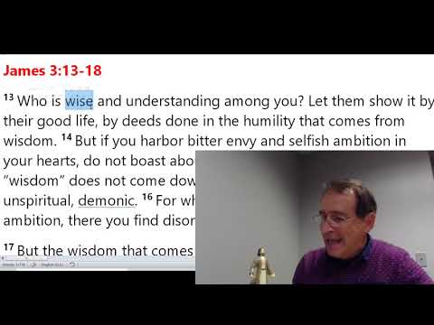The Book of James - Session 6 - Heavenly Wisdom vs. Earthly "Wisdom"