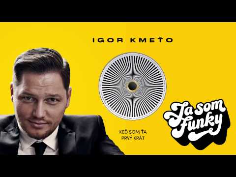 Igor Kmeťo - Keď som ťa prvý krát