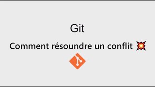 Comment résoudre un conflit sur Git - Comment merge sur Git