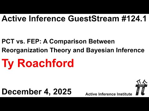 ActInf GuestStream 124.1 ~ Ty Roachford: "PCT vs. FEP: A Comparison"