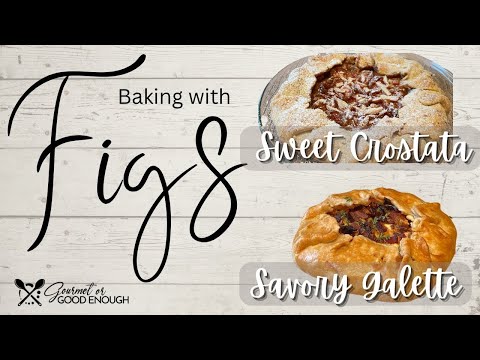 Sweet Fig Crostata and Savory Fig Galette