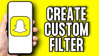 How To Create Custom Filter For Snapchat