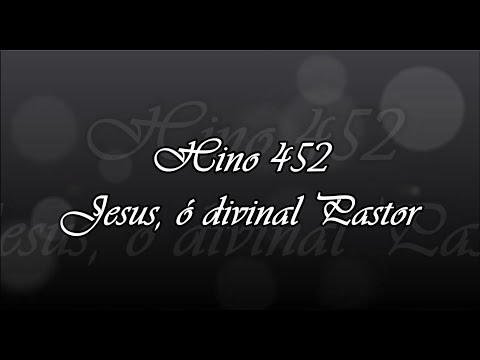 Hino 452 - Jesus, ó divinal Pastor