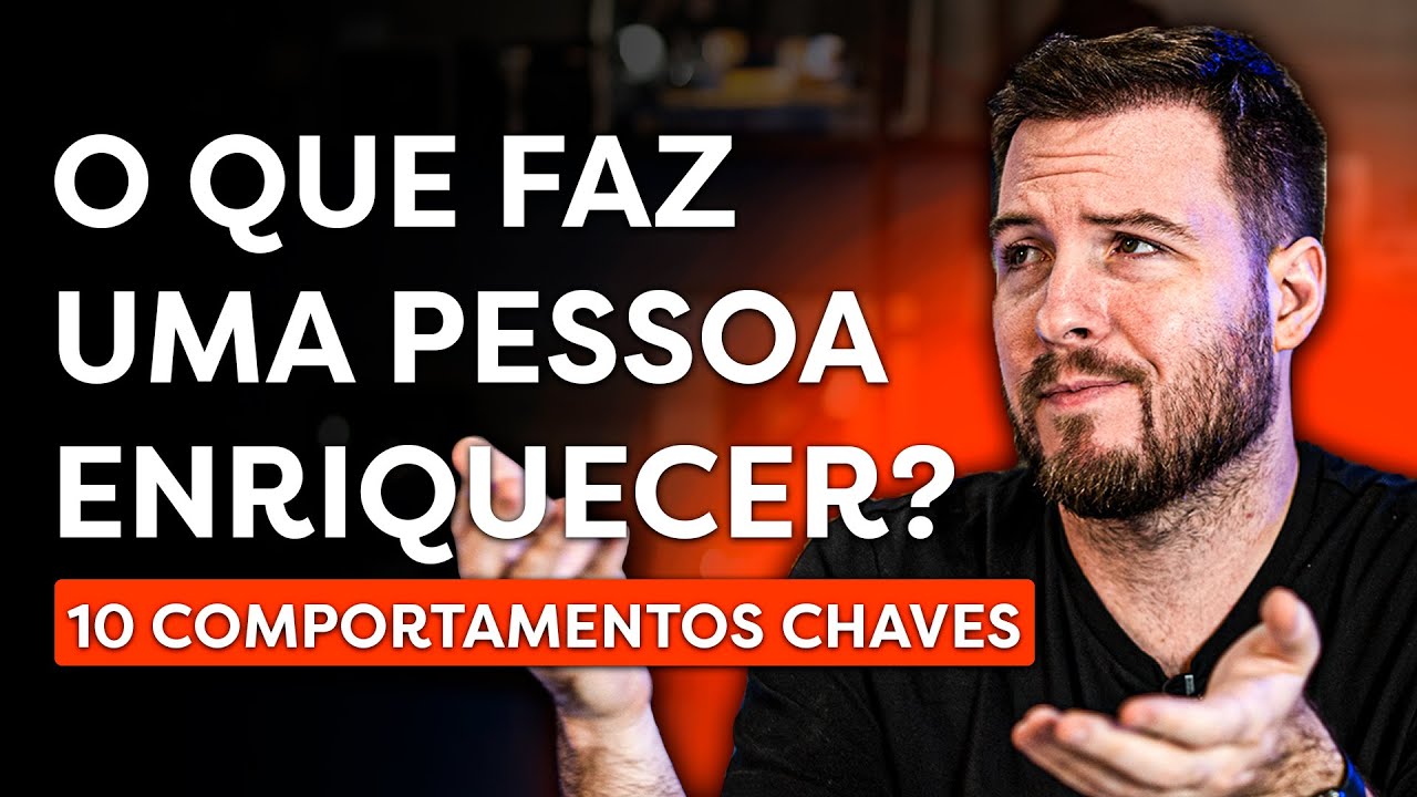 O QUE FAZ UMA PESSOA ENRIQUECER? | 10 COMPORTAMENTOS DE PESSOAS RICAS