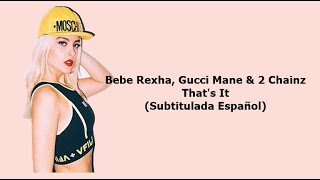 Bebe Rexha - That's It (Subtitulada Español) Ft Gucci Mane & 2 Chainz