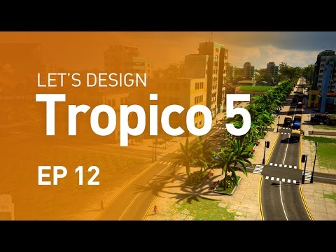 Let's Design Tropico 5 - EP 12 - Main Boulevard