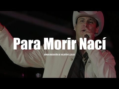 Banda Guasaveña De Valentín Elizalde - Para Morir Nací (LETRA)