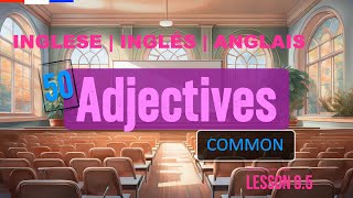 9.5 - 50 Common English Adjectives