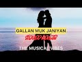 Gallan Muk Janiyan Slowed Reverb|| Gallan Muk Janiyan||Slowed Reverb||punjabi song|The Musical vibes