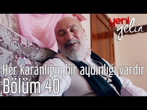 Yeni Gelin 40. Bölüm - Her Karanlığın Bir Aydınlığı Vardır