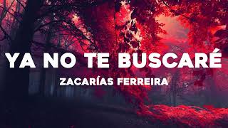 🔥Zacarias Ferreyra - Ya no te buscare  ( Letras / Lyrics)🎵
