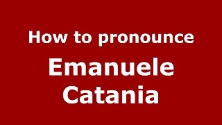 How to pronounce Emanuele Catania