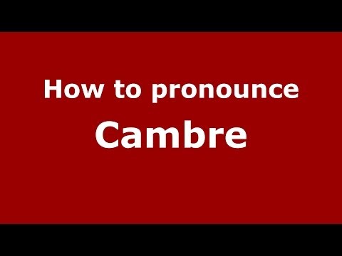 How to pronounce Cambre
