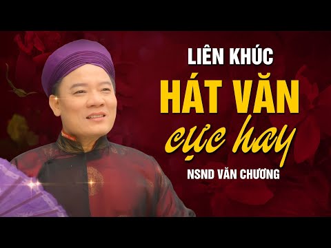 LK Hát Văn Lời Mới Hay Nhất của NSND Văn Chương - tuyển tập những bài hát văn lời mới hay nhất