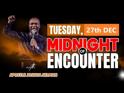[TUESDAY 27th DEC] | MIDNIGHT OF ENCOUNTER | APOSTLE JOSHUA SELMAN