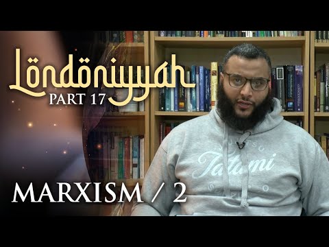 Londoniyyah - Part 17 - Marxism/2 | Mohammed Hijab