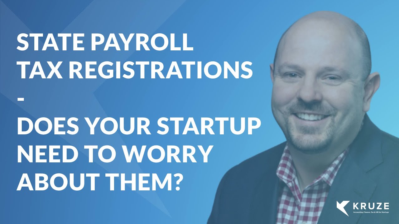 Tax Definition: State Payroll Tax Registrations - does your startup need to worry about them?